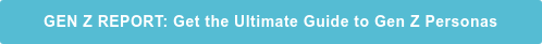 GEN Z REPORT: Get the Ultimate Guide to Gen Z Personas